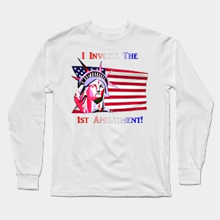 I Invoke the 1st Amendment! Long Sleeve T-Shirt